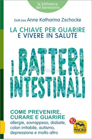 I Batteri Intestinali: la chiave per guarire e vivere in salute - Libro