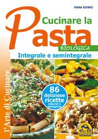 Cucinare la Pasta Biologica Integrale e Semintegrale - Libro