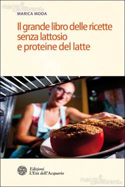 Il grande Libro delle Ricette Senza Lattosio e Proteine del Latte - Libro